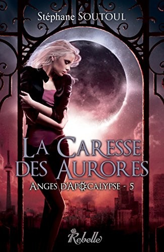 Anges d'apocalypse : 5 - La caresse des aurores