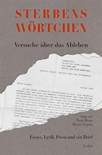 Sterbenswörtchen: Versuche über das Ableben: Essays, Lyrik, Prosa und ein Brief