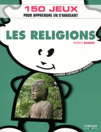 Les religions: 150 jeux pour apprendre en s'amusant