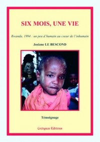 Six mois, une vie (Rwanda, 1994 : un peu d'humain au coeur de l'inhumain)