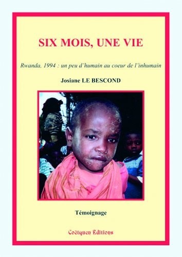 Six mois, une vie (Rwanda, 1994 : un peu d'humain au coeur de l'inhumain)
