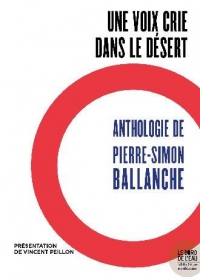 Une voix crie dans le désert: Anthologie de Pierre-Simon Ballanche