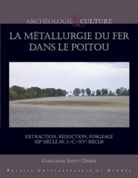 La métallurgie du fer dans le Poitou: Extraction, réduction, forgeage (IIIe siècle av. J.-C.-XVe siècle)