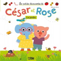 Les Petites Découvertes de César et Rose : le Jardin - Dès 2 ans