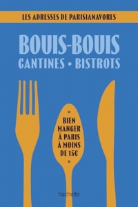 Bouis-bouis, cantines, bistrots. Les adresses de Parisianavores: Bien manger à Paris à moins de 15 euros