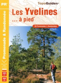 Les Yvelines à pied : 39 promenades & randonnées