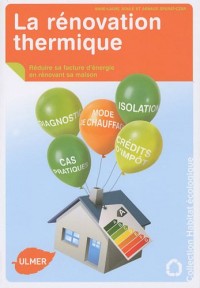 La Rénovation thermique. Réduire sa facture d'énergie en rénovant sa maison.