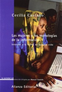 Las mujeres y las tecnologias de la informacion / Women And The Technology of Information: Internet Y La Trama De Nuestra Vida / Internet And the Trauma of Our Life