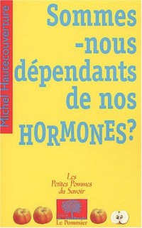 Sommes-nous dépendants de nos hormones ?