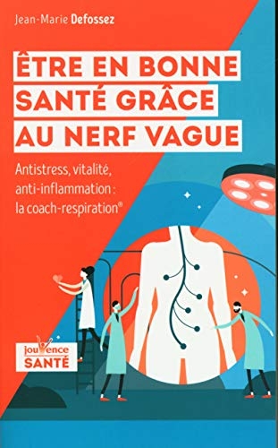Etre en bonne santé grâce au nerf vague: Anti-stress, vitalité, anti-inflammation : la coach-respiration