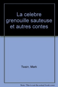 La Célèbre grenouille sauteuse : Et autres contes