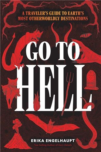 Go to Hell: A Traveler's Guide to the Underworld