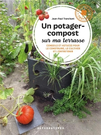 Un potager-compost sur ma terrasse: Conseils et astuces pour construire et entretenir son Recyplant
