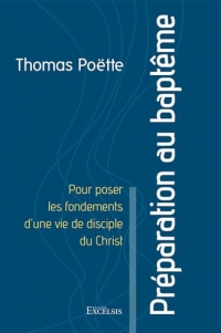 Préparation au baptême: Pour poser les fondements d’une vie de disciple du Christ