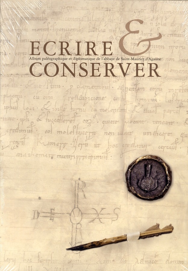Ecrire et conserver : Album paléographique et diplomatique de l'abbaye de Saint-Maurice d'Agaune (VIe- XVIe siècles)