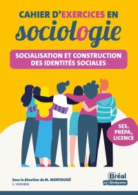 Cahier d'exercices en sociologie – Socialisation et construction des identités sociales: Les connaissances fondamentales de la première aux études sup