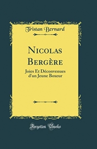 Nicolas Bergère: Joies Et Déconvenues d'Un Jeune Boxeur (Classic Reprint)