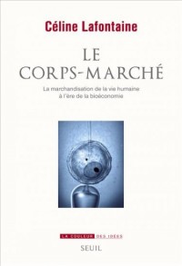 Le Corps-marché. La marchandisation de la vie humaine à l'ère de la bioéconomie