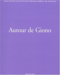 Autour de Giono. Galerie d'Art du Conseil Général des Bouches-du-Rhône, Aix-en-Provence, 11 octobre-31 décembre 2002