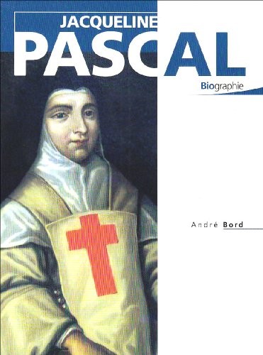 Jacqueline Pascal : Fille spirituelle de Blaise