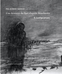 Une histoire de l'art d'après Auschwitz.: Volume 3. Configurations