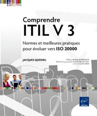 Comprendre ITIL v 3 - Normes et meilleures pratiques pour évoluer vers ISO 20 000