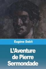 L'Aventure de Pierre Sermondade: Suivi de Contes et Voyages