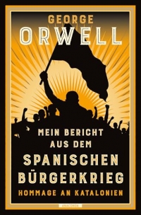 Mein Bericht aus dem Spanischen Bürgerkrieg. Hommage an Katalonien: Der Grundstein aller Orwell-Bücher. Neu übersetzt von Jan Strümpel