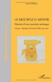 Le multiple d'artiste, Histoire d'une mutation artistique : Europe, Amérique du Nord de 1985 à nos jours
