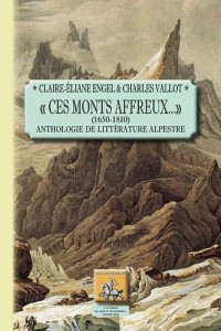 Ces monts affreux 1650-1810 : Anthologie de littérature alpestre