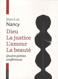 Dieu, la justice, l'amour, la beauté : Quatre petites conférences