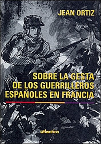 Sobre la gesta de los guerrilleros espanoles en Francia [9782758803669]