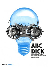 ABC-Dick : Nous vivons dans les mots d'un écrivain de science-fiction