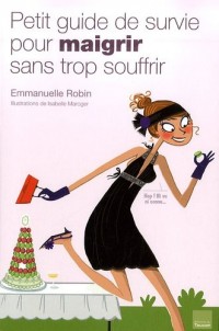 PETIT GUIDE DE SURVIE POUR MAIGRIR SANS TROP SOUFFRIR