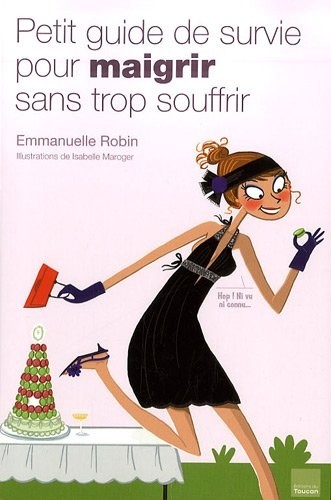 PETIT GUIDE DE SURVIE POUR MAIGRIR SANS TROP SOUFFRIR