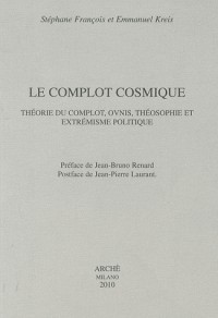 Le complot cosmique. theorie du complot, ovnis, theosophie et extremisme politique