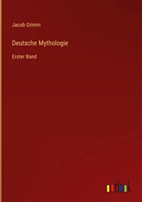 Deutsche Mythologie: Erster Band