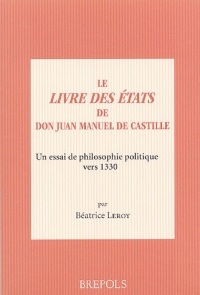 Le Livre des Etats de Don Juan Manuel de Castille : Un essai de philosophie politique vers 1330