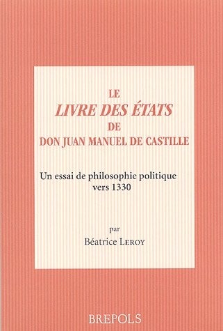 Le Livre des Etats de Don Juan Manuel de Castille : Un essai de philosophie politique vers 1330