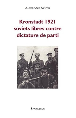 Kronstadt 1921 : Soviets libres contre dictature de parti