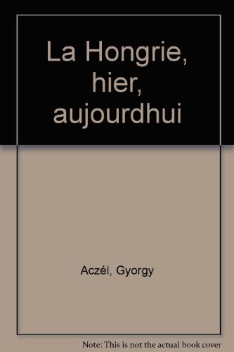 La Hongrie, hier, aujourd'hui...