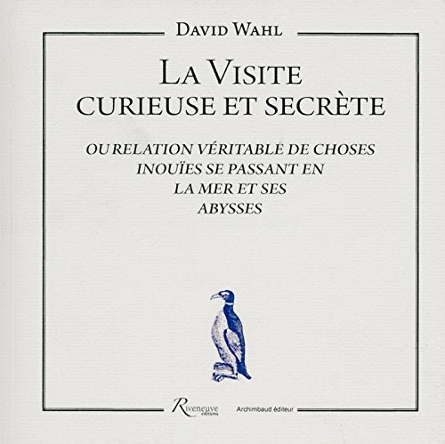 La Visite curieuse et secrète, ou relation véritable de choses inouïes se passant en la mer et ses abysses