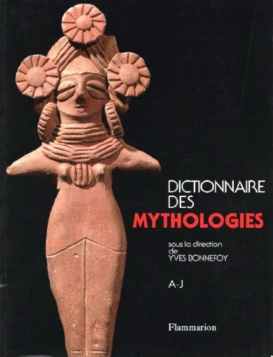 Dictionnaire des mythologies : Et des religions des sociétés traditionnelles et du monde antique