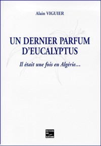 Un dernier parfum d'eucalyptus : il était une fois en Algérie