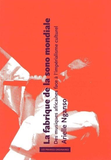 La Fabrique de la sono mondiale: Des musiques africaines face à l’impérialisme culturel