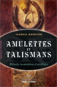 Amulettes et talismans : Rituels, incantations et sortilèges