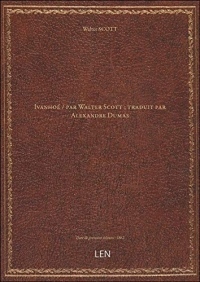 Ivanhoé / par Walter Scott ; traduit par Alexandre Dumas