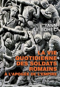 La vie quotidienne des soldats romains à l'apogée de l'empire: A l'apogée de l'Empire (L'art de la guerre)