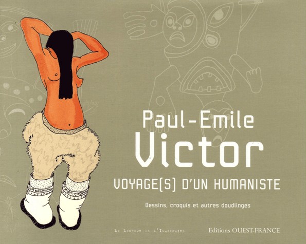 Paul-Emile Victor Voyage(s) d'un humaniste : Dessins, croquis et autres doudlinges