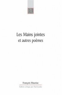 Les Mains Jointes Et Autres Poemes 1905-1923: Edition critique